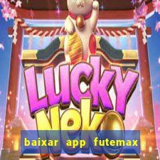 baixar app futemax futebol ao vivo